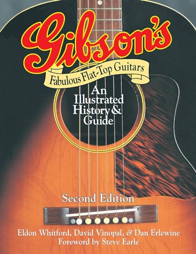 Gibson'S Fabulous Flat-Top Guitars: An Illustrated History And Guide: An Illustrated History & Guide