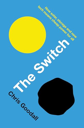 The Switch: How Solar, Storage And New Tech Means Cheap Power For All