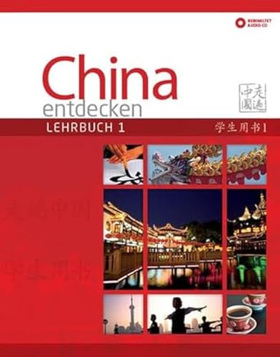 China Entdecken - Lehrbuch 1: Ein Kommunikativer Chinesisch-Kurs Für Anfänger.