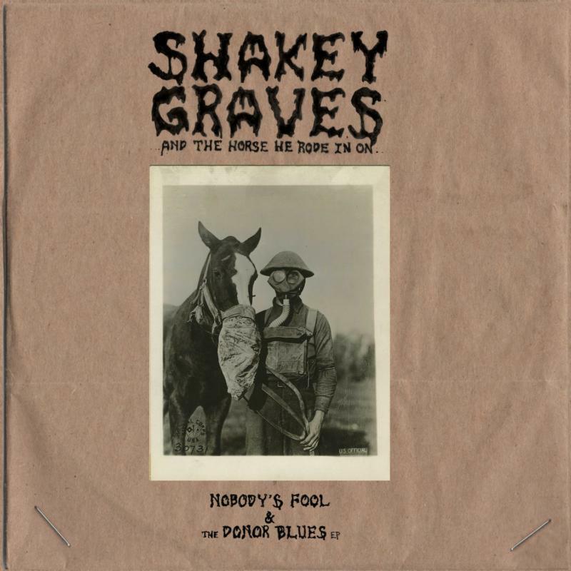 Shakey Graves Shakey Graves and the Horse He Rode In On (Nobody's Fool & the