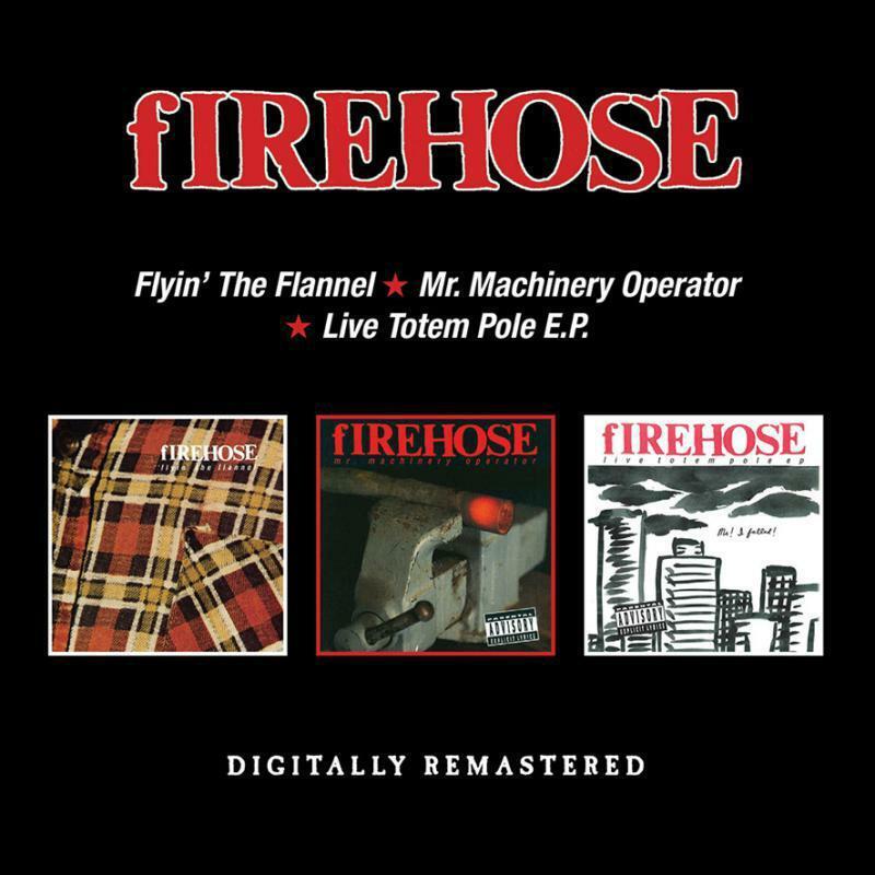 Firehose Flyin' Il Flanella/Mr. Machinery Operator/Live Totem Pole E.p. Doppio