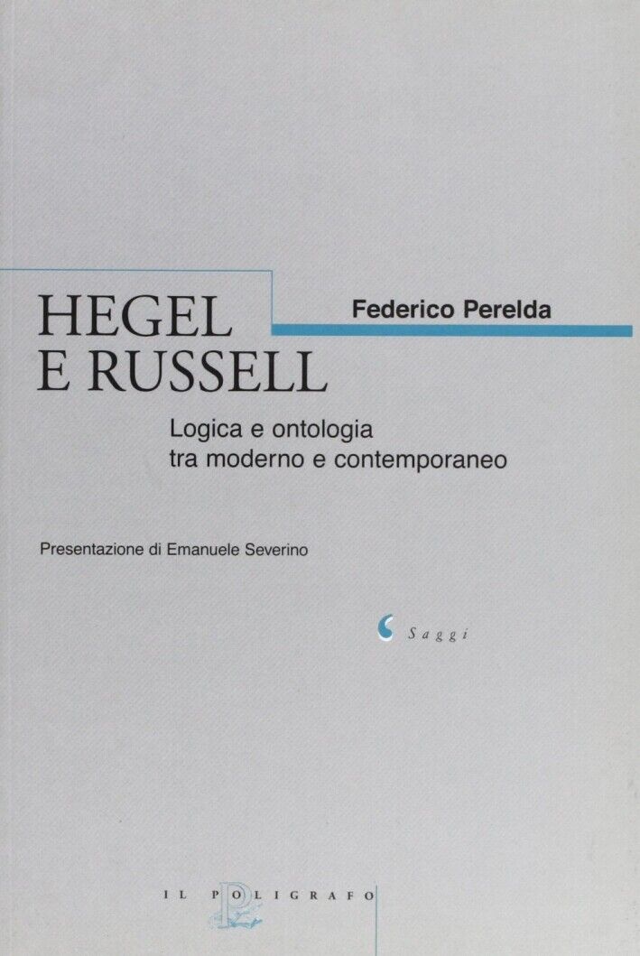 Hegel e Russel. Logica e ontologia tra moderno e contemporaneo - [Il Poligrafo]