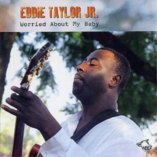 Eddie Taylor Jr. Worried About My Baby (CD) Album