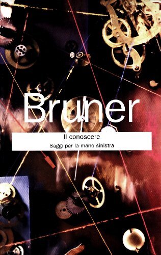 9788883588051 Il conoscere. Saggi per la mano sinistra - Jerome S. Bruner,M. Man