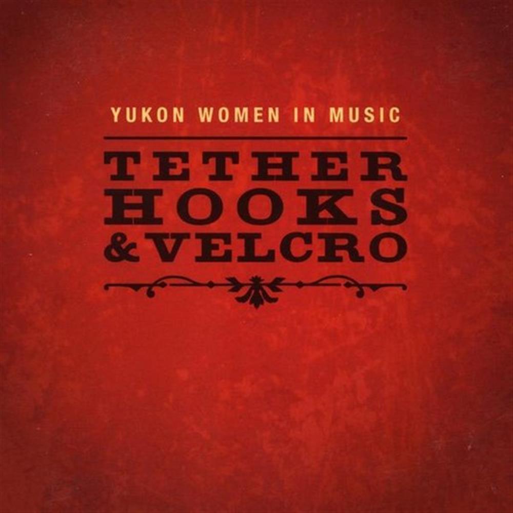 Yukon Women In Music - Tether Hooks & Velcro - AA.VV. (Audio Cd)