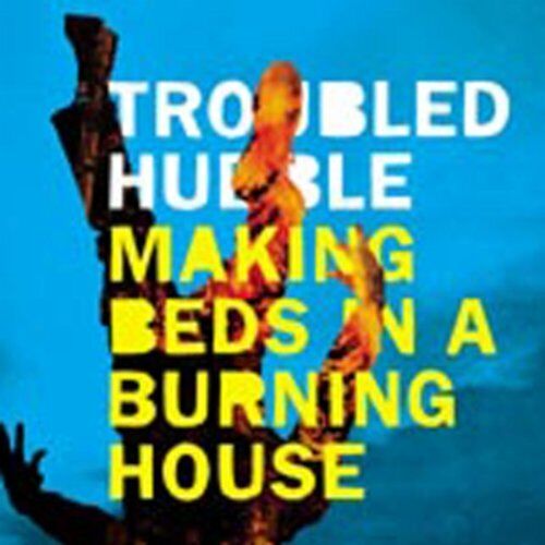 Troubled Hubble Making Beds in a Burning House (CD) Album