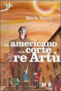 9788889726921 Un americano alla corte di re Artù - Mark Twain