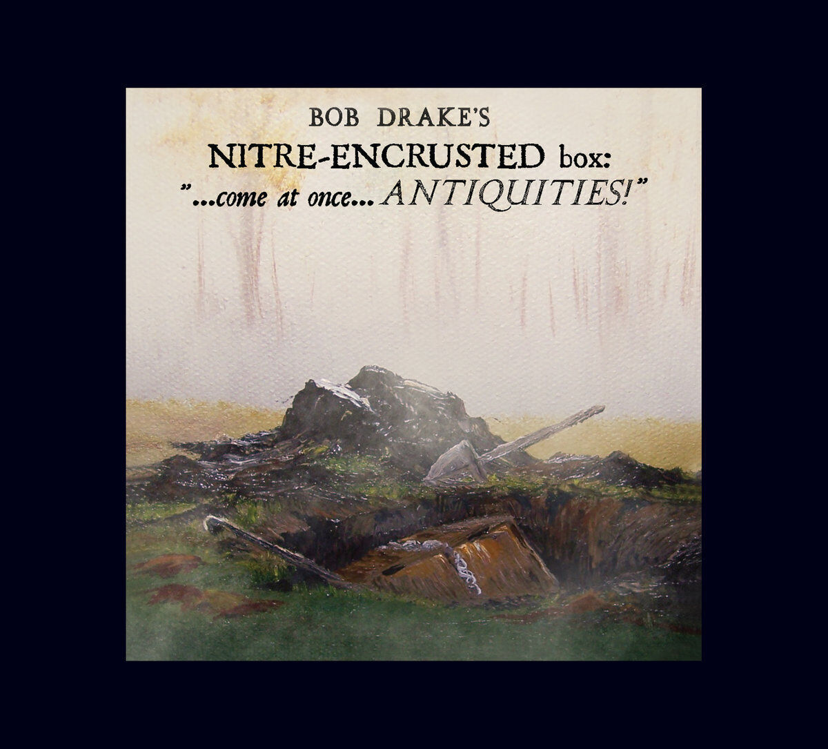 Bob Drake Bob Drake's Nitre-encrusted Box: ...come at Once... Antiquities! (CD)
