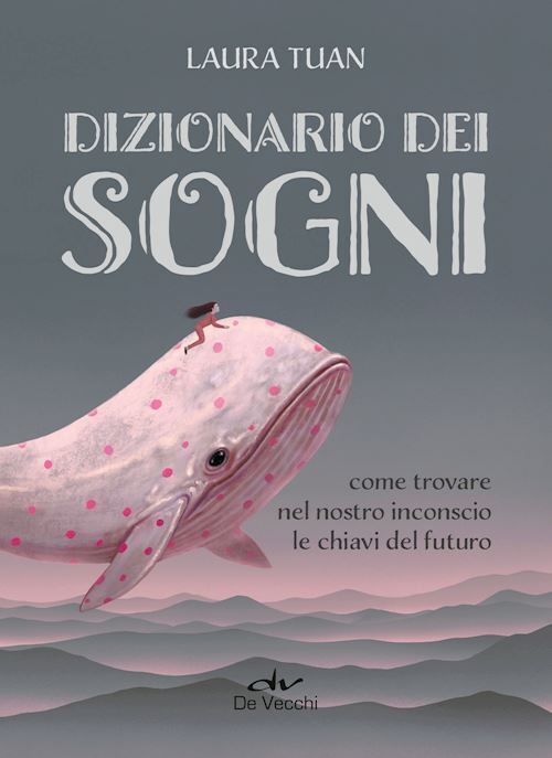 DIZIONARIO DEI SOGNI. COME TROVARE NEL NOSTRO INCONSCIO LE CHIAVI DEL FUTURO  -