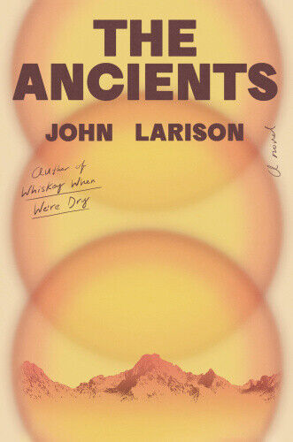 The Ancients: A Novel by Larison, John