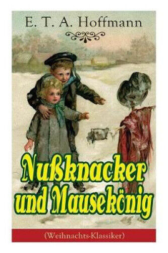 Nuï¿½knacker Und Mausekï¿½nig (Weihnachts-Klassiker) by E. T. a. Hoffmann