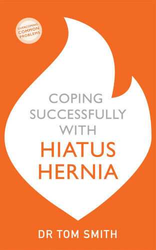 Coping Successfully with Hiatus Hernia by Tom Smith