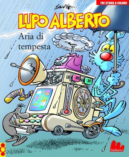 Aria di tempesta. Lupo Alberto 3. Tre storie a colori - di Silver - Ed. Gallucci