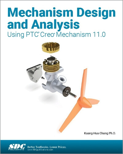 Mechanism Design and Analysis Using PTC Creo Mechanism 11.0 by Kuang-Hua Chang