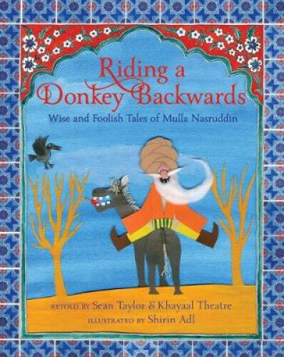 Riding a Donkey Backwards: Wise and Foolish Tales of the Mulla Nasruddin