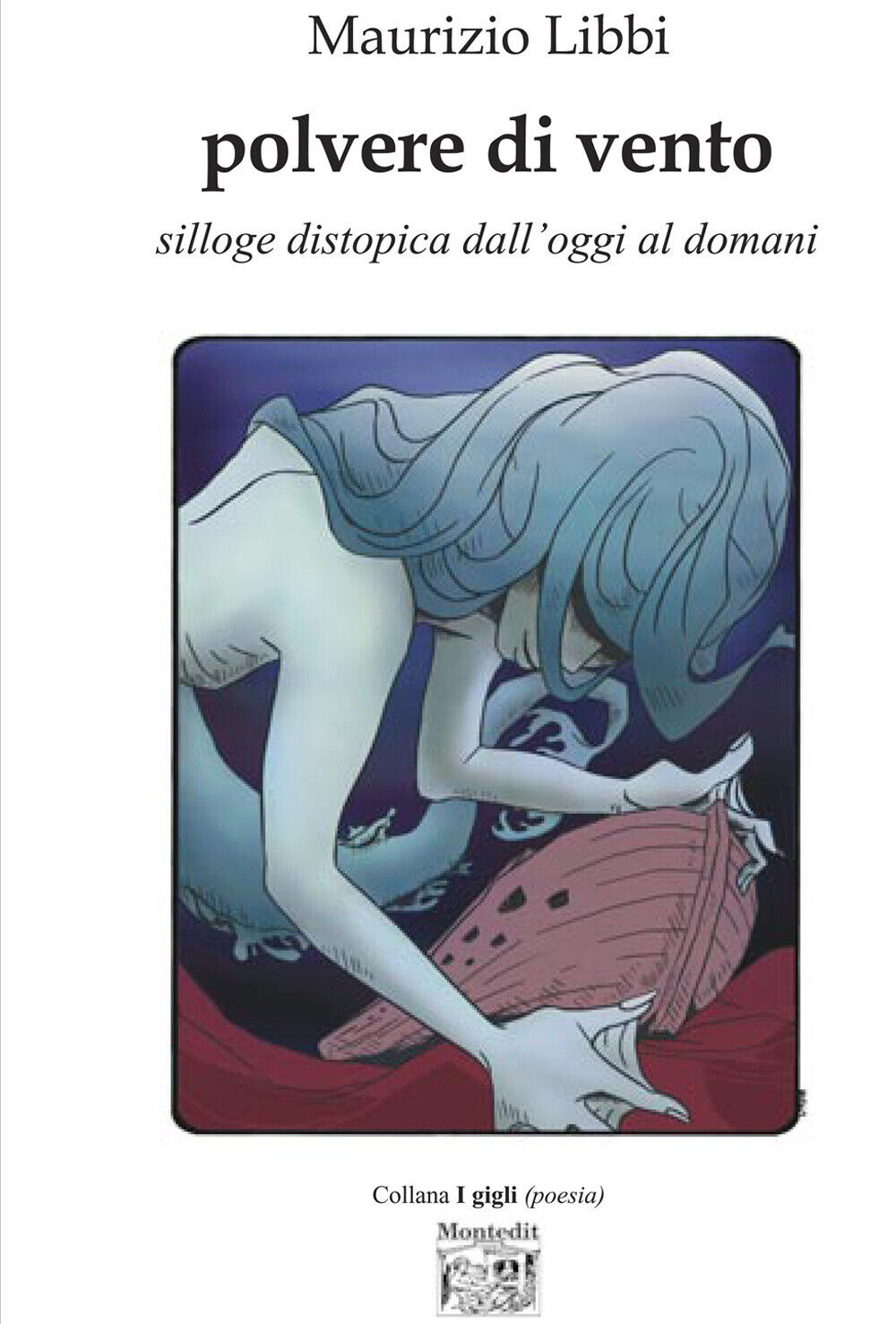Polvere di vento. Silloge distopica dall'oggi al domani - Libbi Maurizio