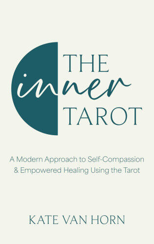 The Inner Tarot: How to Use the Tarot for Healing and Illuminating the Wisdom
