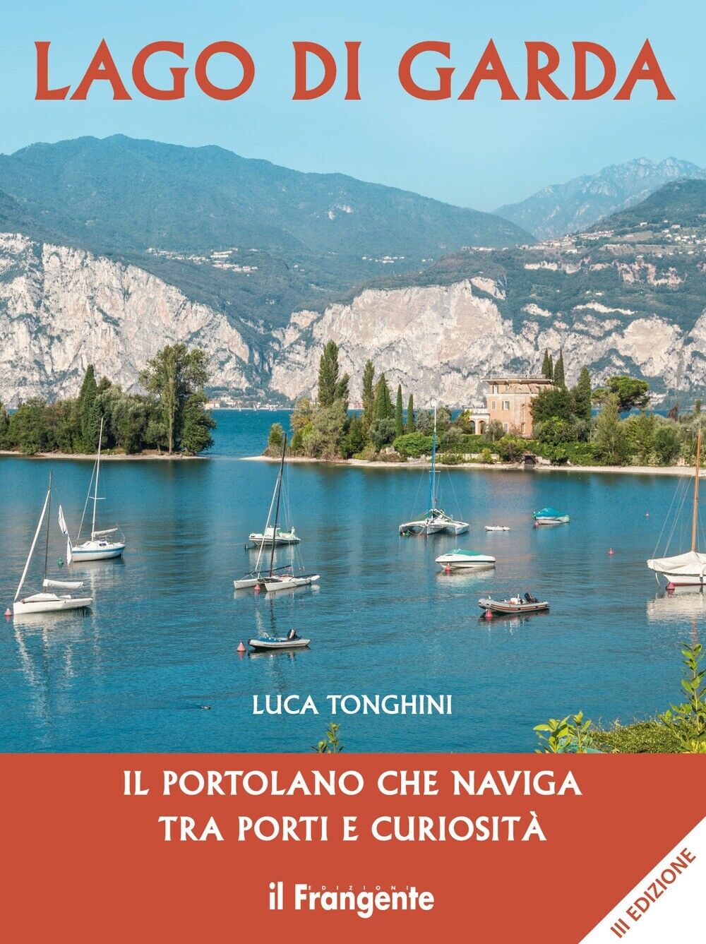 Lago di garda. Il portolano che naviga tra porti e curiositá