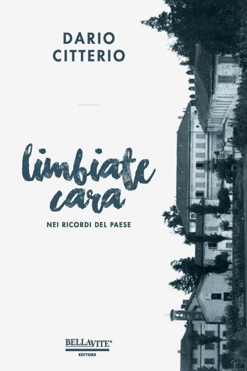 Libri Dario Citterio - Limbiate Cara. Nei Ricordi Del Paese