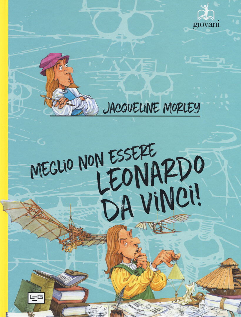 MEGLIO NON ESSERE LEONARDO DA VINCI! - MORLEY JACQUELINE 9788861025998