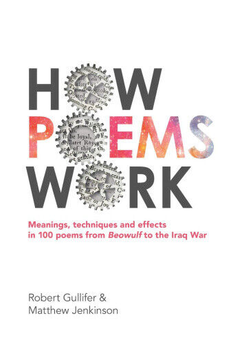 How Poems Work: Meanings, techniques and effects in 100 poems from Beowulf to