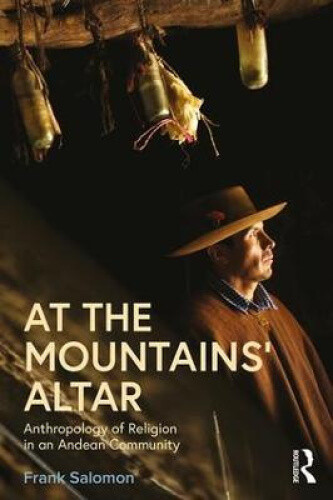 At the Mountains’ Altar: Anthropology of Religion in an Andean Community