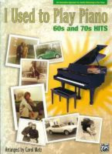 I Used to Play Piano: 60s and 70s Hits: An Innovative Approach for Adults