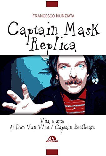 9788862314534 Captain Mask Replica. Vita e arte di Don Van Vliet...ain Beefheart