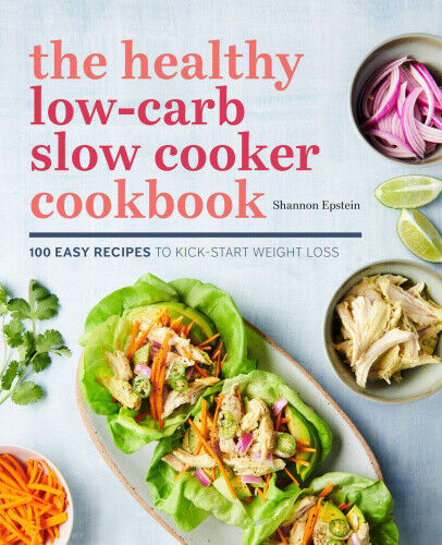 The Healthy Low-Carb Slow Cooker Cookbook: 100 Easy Recipes to Kickstart