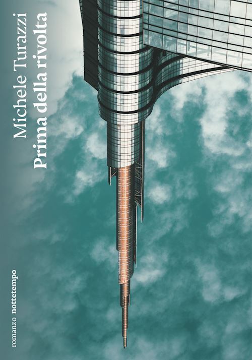 PRIMA DELLA RIVOLTA  - TURAZZI MICHELE - Nottetempo