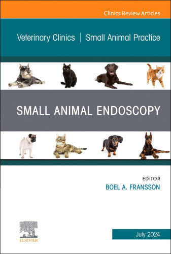 Small Animal Endoscopy, An Issue of Veterinary Clinics of North America: Small