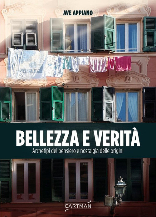 Bellezza E Verità. Archetipi Del Pensiero E Nostalgia Delle Origini