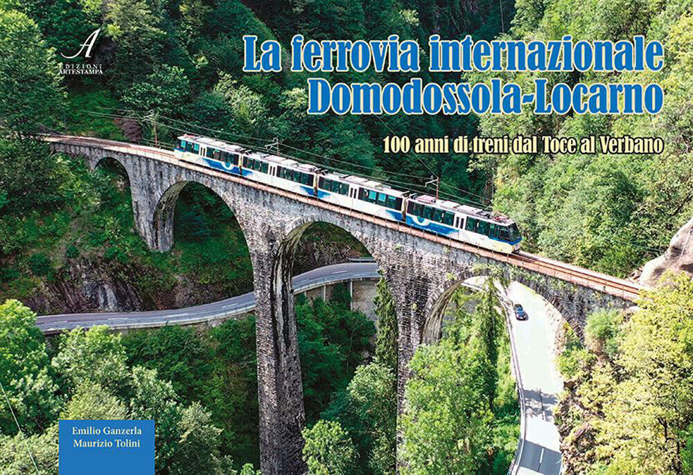 La ferrovia internazionale Domodossola-Locarno. 100 anni di treni dal Toce...