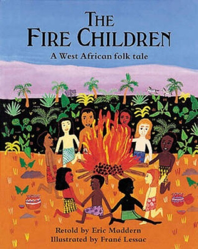 The Fire Children: A West African Folk Tale by Eric Maddern