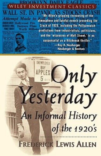 Only Yesterday: An Informal History of the 1920's (Wiley Investment Classics)
