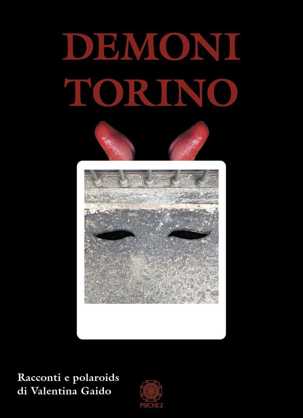 Libri Gaido Valentina - Demoni Torino. Racconti E Polaroids. Ediz. Illustrata