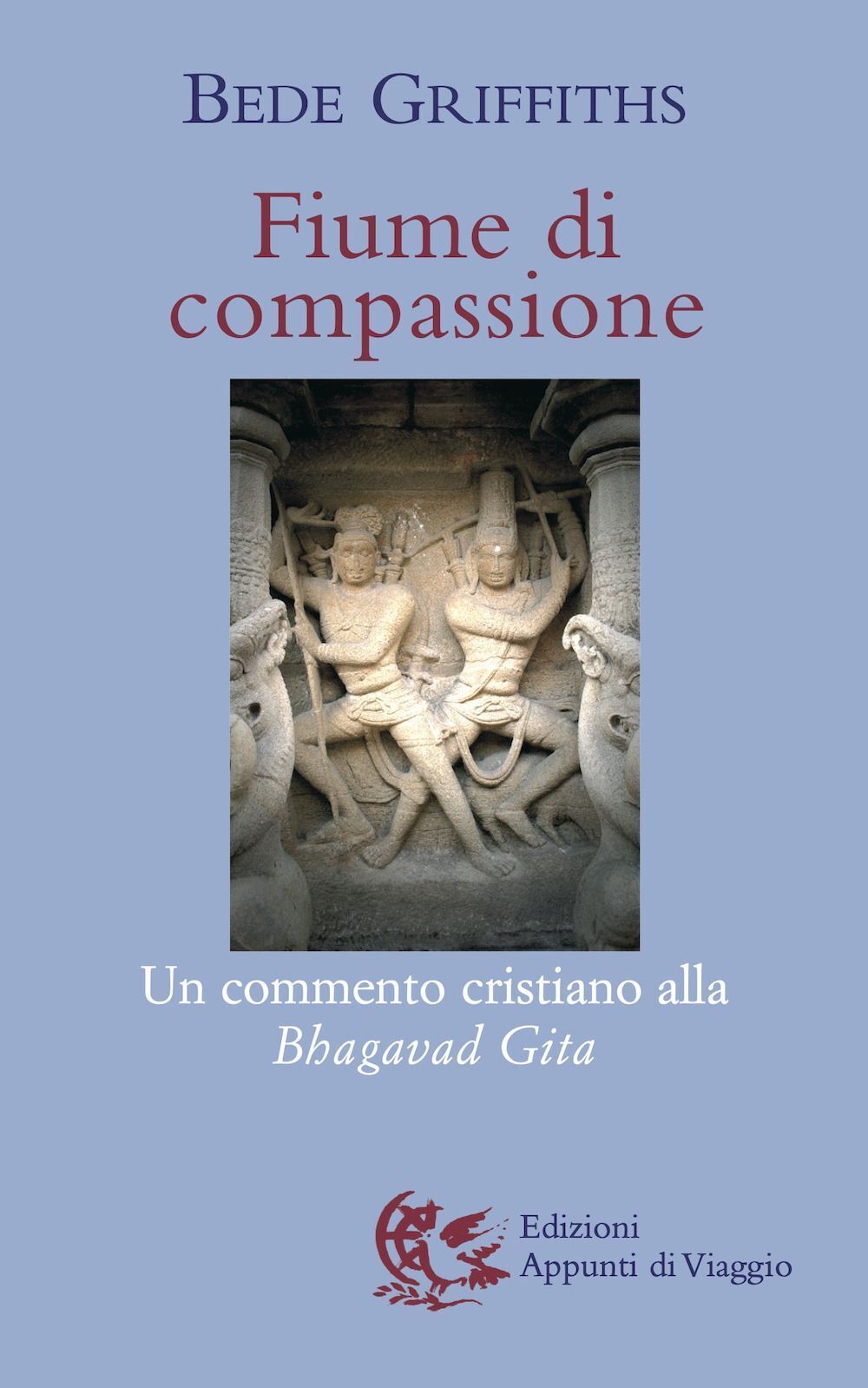 Libri Bede Griffiths - Fiume Di Compassione. Un Commento Cristiano Alla Bhagavad