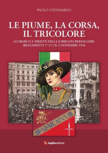 9788868032630 Le piume, la corsa, il tricolore. Lo sbarco a Trie...novembre 1918