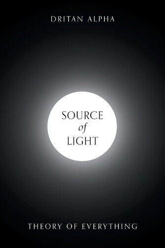 Source of Light: Theory of Everything by Alpha, Dritan