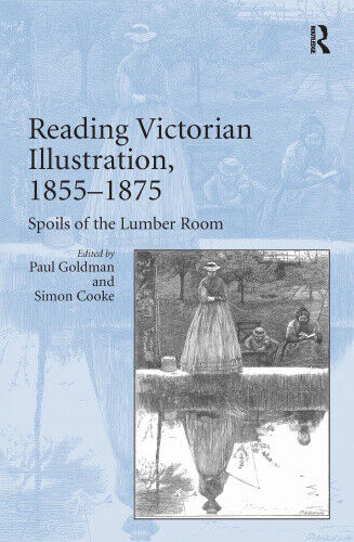 Reading Victorian Illustration, 1855-1875: Spoils of the Lumber Room