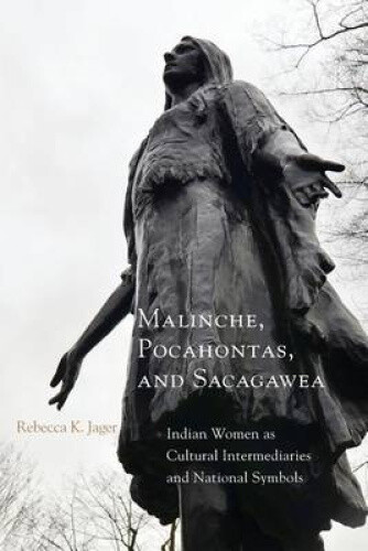 Malinche, Pocahontas, and Sacagawea: Indian Women as Cultural Intermediaries