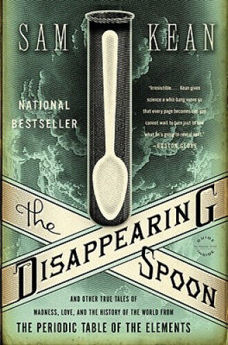The Disappearing Spoon: And Other True Tales of Madness, Love, and the History