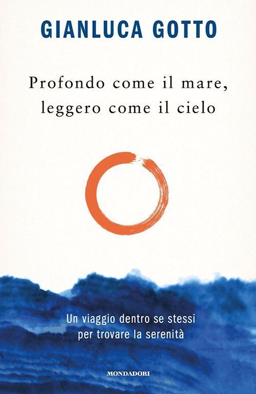 PROFONDO COME IL MARE, LEGGERO COME IL CIELO  - GOTTO GIANLUCA - MONDADORI