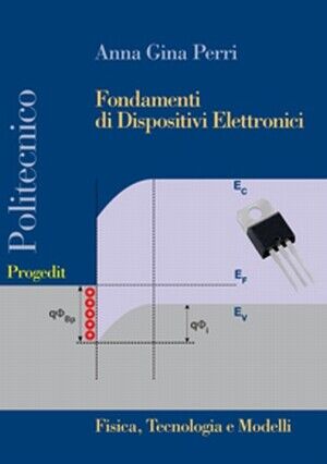 Fondamenti di Dispositivi Elettronici. Fisica, Tecnologia e Modelli - [Progedit]