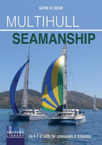 Multihull Seamanship: An A-Z of Skills for Catamarans & Trimarans / Cruising &