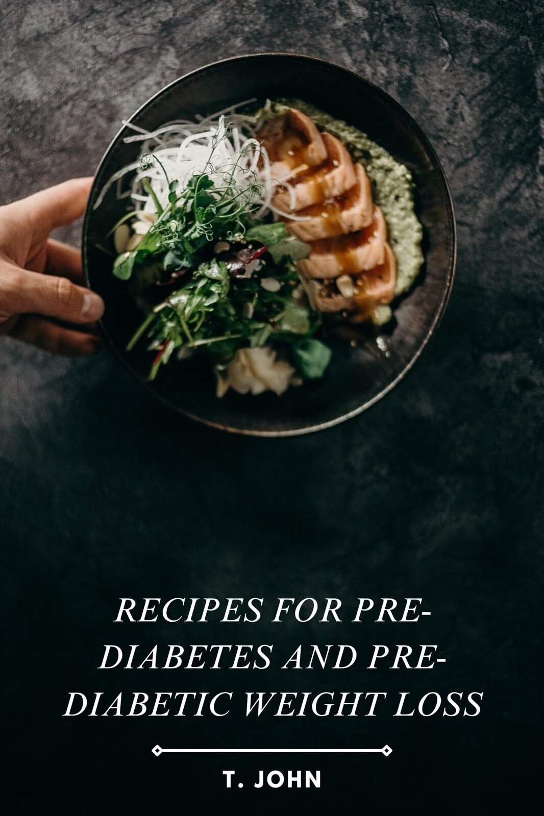 T John Recipes for Pre-diabetes and Pre-diabetic Weight Loss (Tascabile)