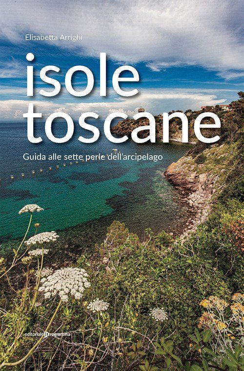 Libri Elisabetta Arrighi - Isole Toscane. Guida Alle Sette Perle Dell'arcipelago