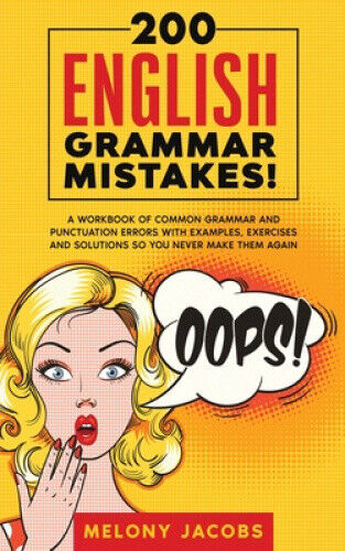 200 English Grammar Mistakes!: A Workbook of Common Grammar and Punctuation