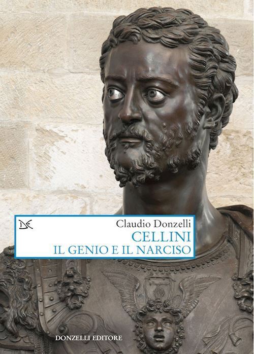 CELLINI. IL GENIO E IL NARCISO  - DONZELLI CLAUDIO - Donzelli