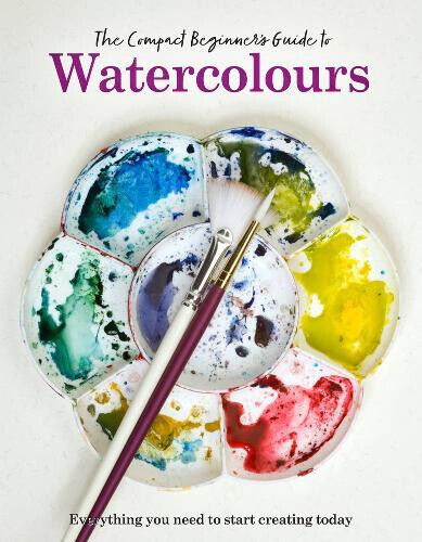 The Compact Beginner's Guide to Watercolours: Everything you need to start